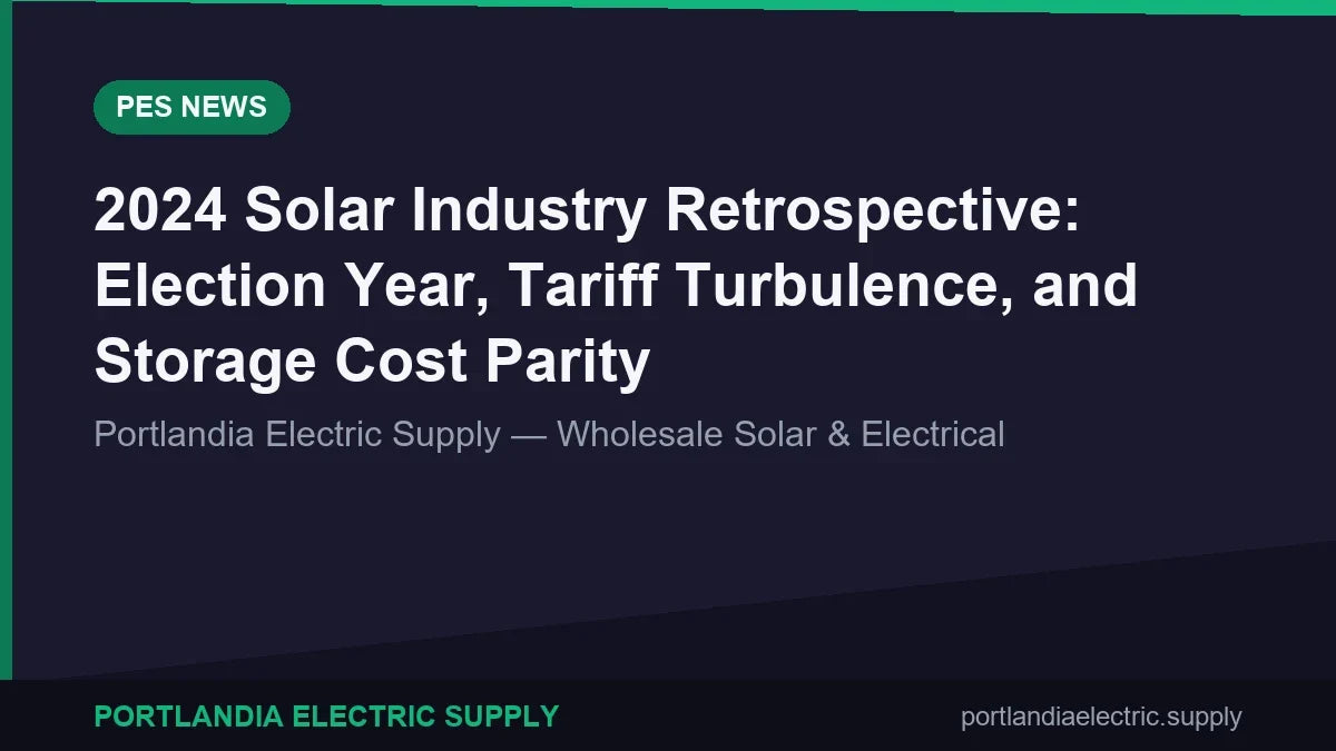 2024 Solar Industry Retrospective: Election Year, Tariff Turbulence, and Storage Cost Parity