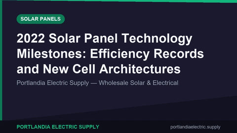 2022 Solar Panel Technology Milestones: Efficiency Records and New Cell Architectures