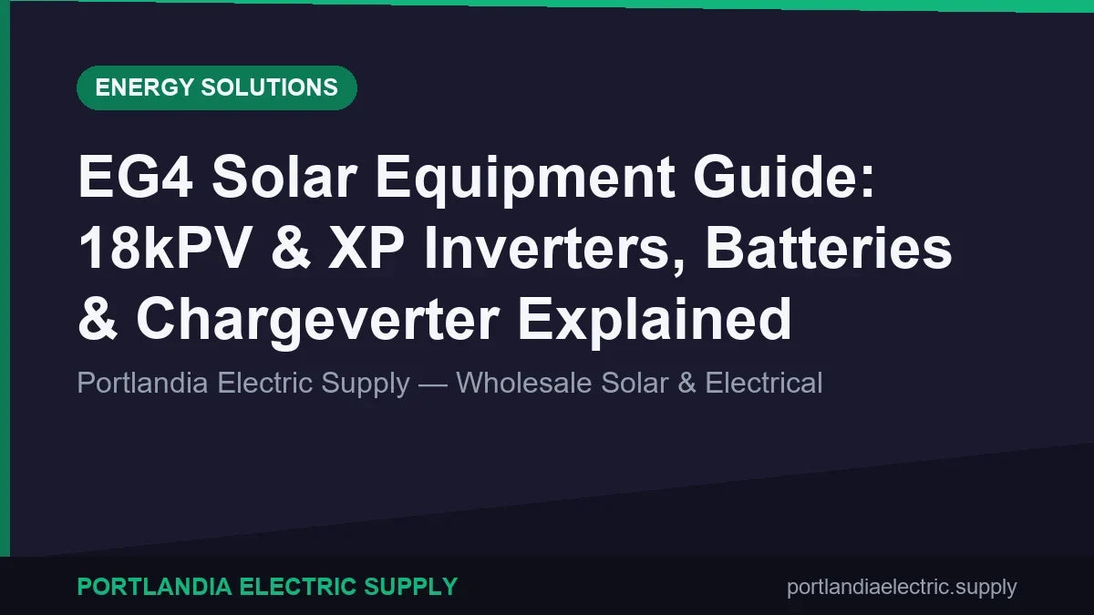 EG4 Solar Equipment Guide: 18kPV & XP Inverters, Batteries & Chargeverter Explained