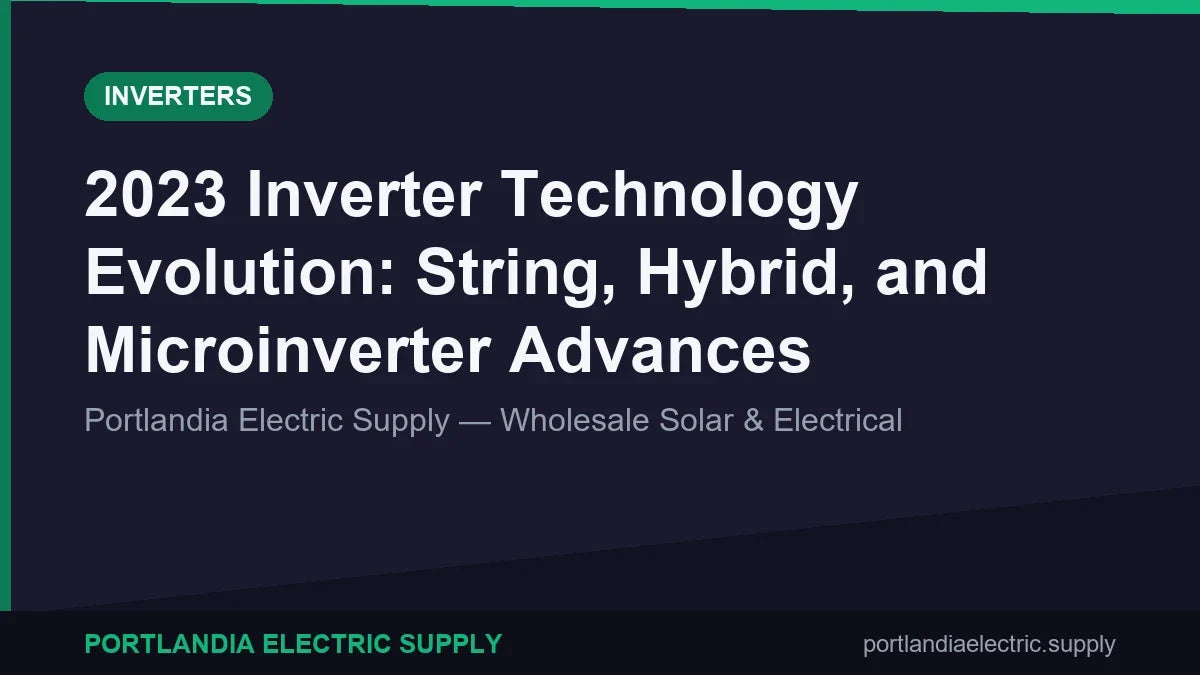 2023 Inverter Technology Evolution: String, Hybrid, and Microinverter Advances